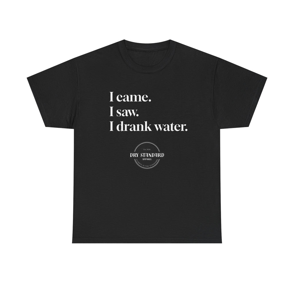 I Came. I Saw. I Drank Water. Tee